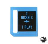 Price plate coin entry - 2 Nickels/1 Play